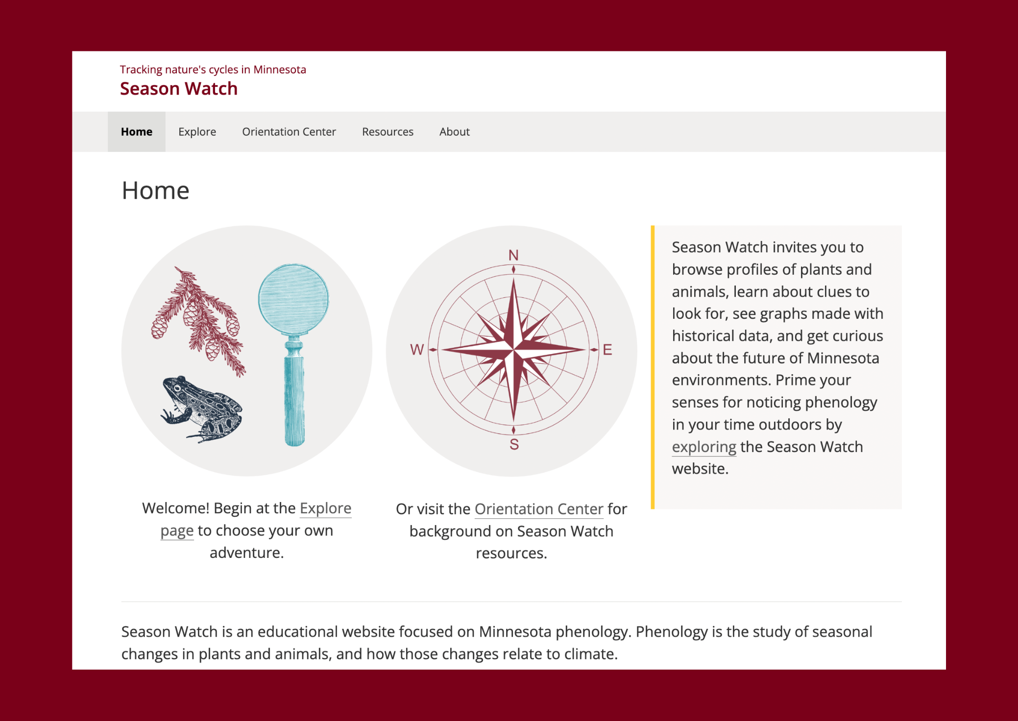 The home page for the Season Watch website (https://seasonwatch.umn.edu/). Below the menu are two large circles next to a block of text describing the Season Watch project. The left circle has hand-drawn images of a frog, a magnifying glass, and a fir branch. Below it is the text, "Welcome! Begin at the Explore page to choose your own adventure." The right circle has an image of a compass. Below it is the text, "Or visit the Orientation Center for background on Season Watch resources."