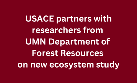 Over a maroon background, white text reads, "USACE partners with researchers from UMN Department of Forest Resources on new ecosystem study."