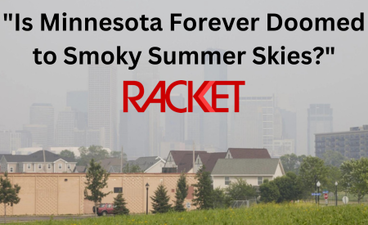 A photo of the Minneapolis skyline shrouded in smoke. Over it, text reads, "'Is Minnesota Forever Doomed to Smoky Summer Skies?" above the Racket news site logo.