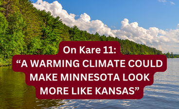 In the background is a photo of a boreal forest on the edge of a lake in Minnesota. The trees are green, the sky is blue with a few white clouds, and the water is calm. Over the photo is the text, "On Kare 11: 'A warming climate could make Minnesota look more like Kansas."