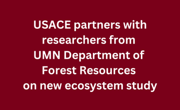 Over a maroon background, white text reads, "USACE partners with researchers from UMN Department of Forest Resources on new ecosystem study."